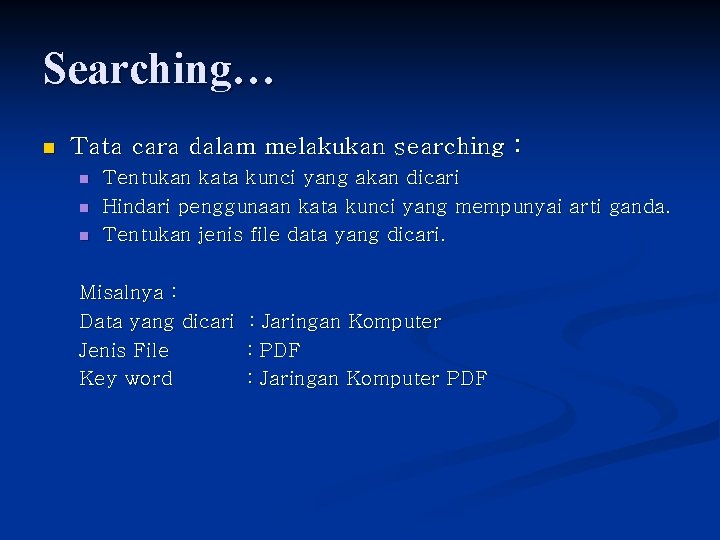 Searching… n Tata cara dalam melakukan searching : n n n Tentukan kata kunci