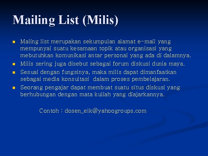 Mailing List (Milis) n n Maling list merupakan sekumpulan alamat e-mail yang mempunyai suatu