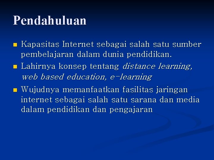 Pendahuluan n n Kapasitas Internet sebagai salah satu sumber pembelajaran dalam dunia pendidikan. Lahirnya