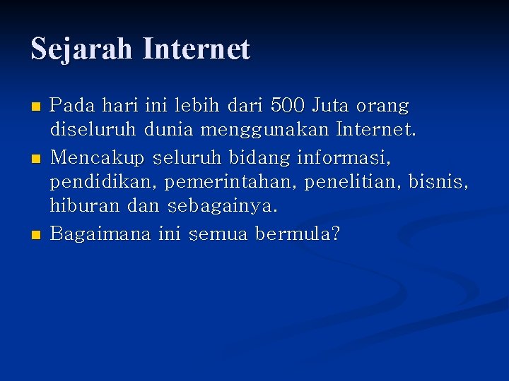Sejarah Internet n n n Pada hari ini lebih dari 500 Juta orang diseluruh