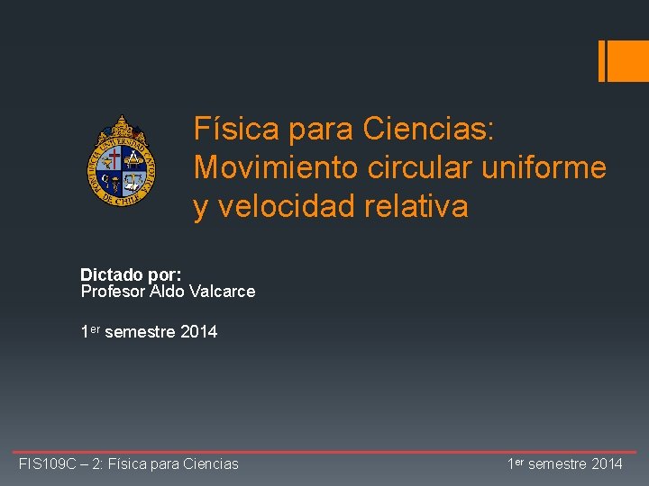 Física para Ciencias: Movimiento circular uniforme y velocidad relativa Dictado por: Profesor Aldo Valcarce