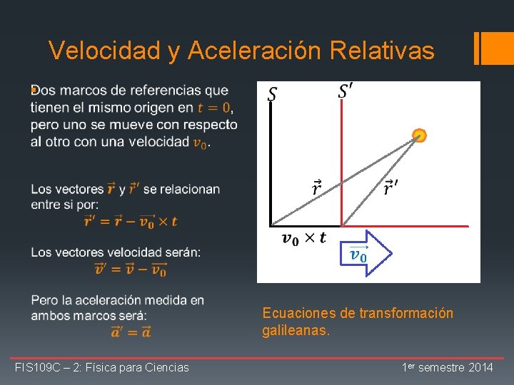 Velocidad y Aceleración Relativas § Ecuaciones de transformación galileanas. FIS 109 C – 2: