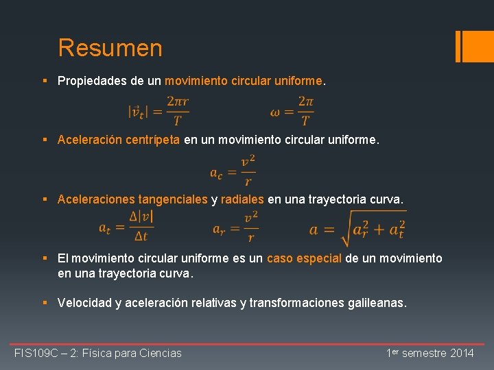 Resumen § Propiedades de un movimiento circular uniforme. § Aceleración centrípeta en un movimiento