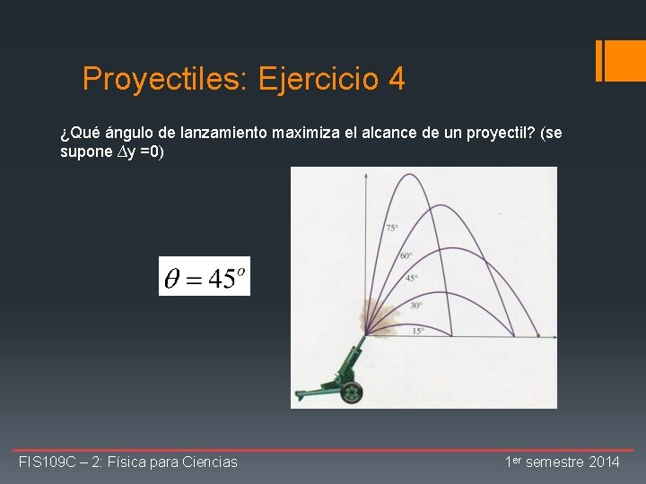 Proyectiles: Ejercicio 4 ¿Qué ángulo de lanzamiento maximiza el alcance de un proyectil? (se