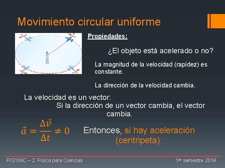 Movimiento circular uniforme Propiedades: ¿El objeto está acelerado o no? La magnitud de la