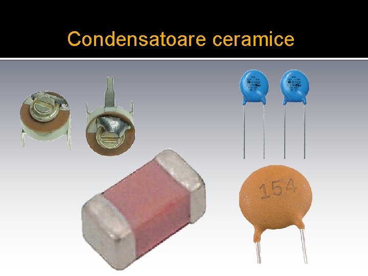 C Condensatoare ceramice 