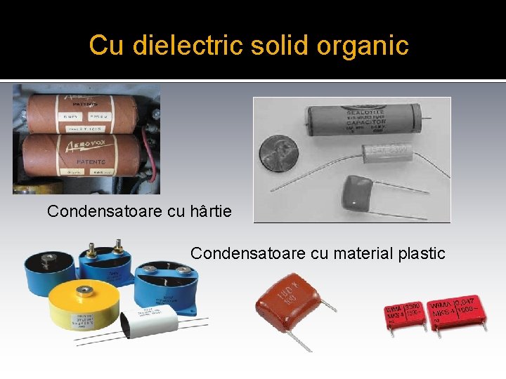 Cu dielectric solid organic Condensatoare cu hârtie Condensatoare cu material plastic 