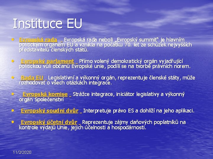 Instituce EU • Evropská rada neboli „Evropský summit“ je hlavním politickým orgánem EU a
