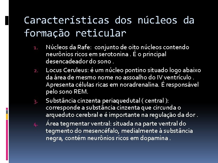 Características dos núcleos da formação reticular 1. 2. 3. 4. Núcleos da Rafe: conjunto