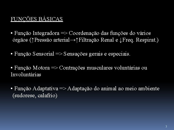 FUNÇÕES BÁSICAS • Função Integradora => Coordenação das funções do vários órgãos (↑Pressão arterial→↑Filtração