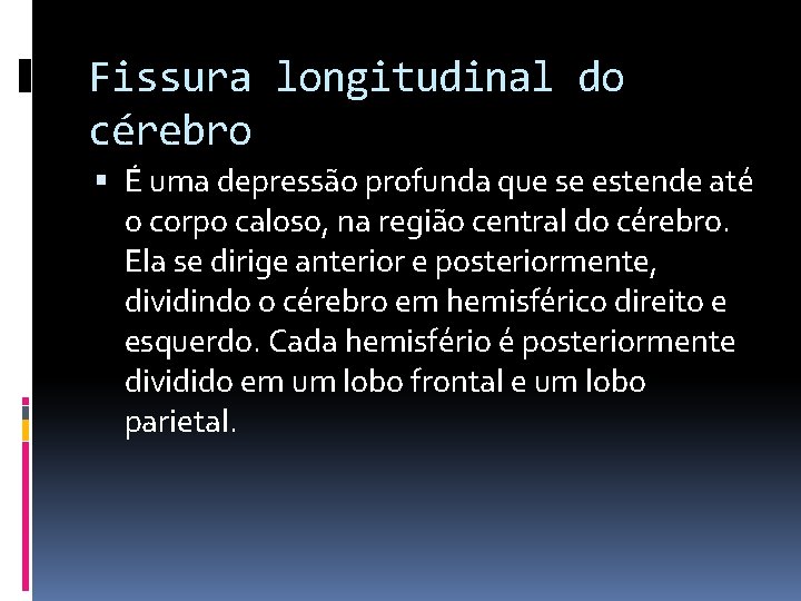 Fissura longitudinal do cérebro É uma depressão profunda que se estende até o corpo