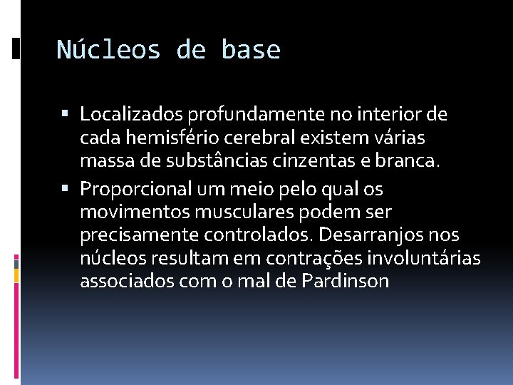 Núcleos de base Localizados profundamente no interior de cada hemisfério cerebral existem várias massa