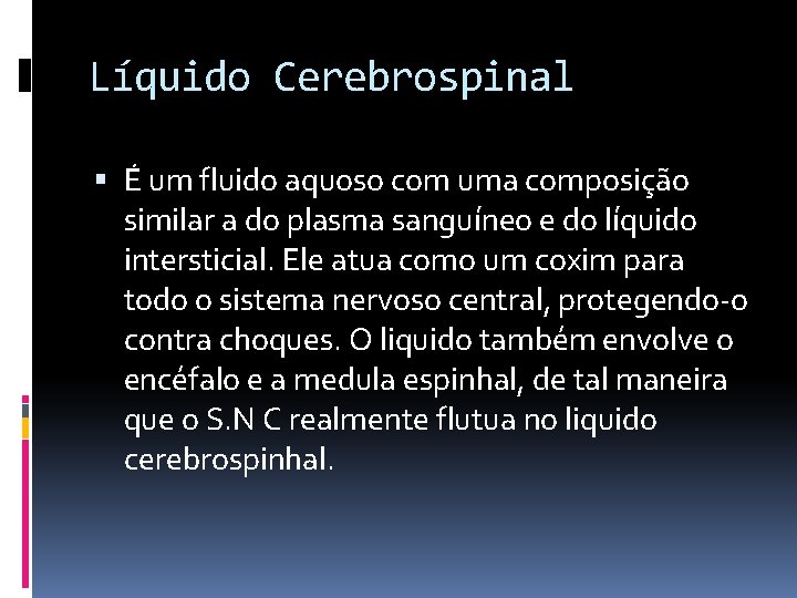 Líquido Cerebrospinal É um fluido aquoso com uma composição similar a do plasma sanguíneo