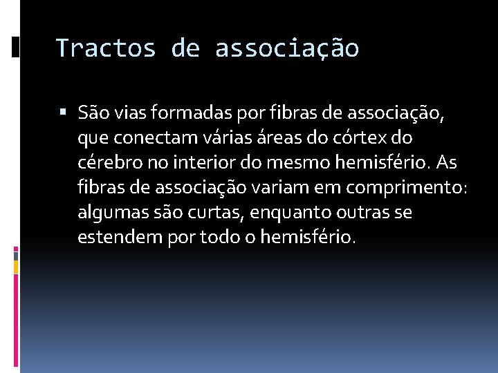 Tractos de associação São vias formadas por fibras de associação, que conectam várias áreas