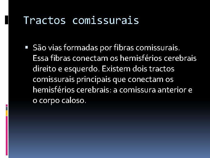 Tractos comissurais São vias formadas por fibras comissurais. Essa fibras conectam os hemisférios cerebrais