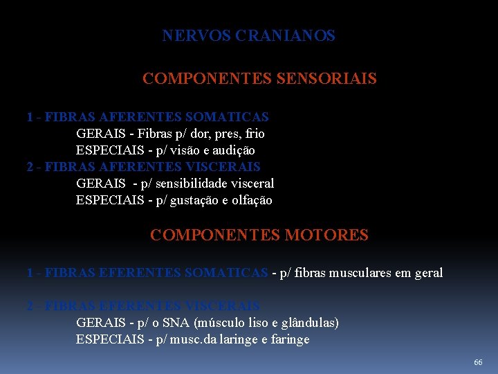 NERVOS CRANIANOS COMPONENTES SENSORIAIS 1 - FIBRAS AFERENTES SOMATICAS GERAIS - Fibras p/ dor,