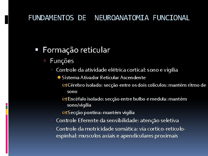 FUNDAMENTOS DE NEUROANATOMIA FUNCIONAL Formação reticular Funções Controle da atividade elétrica cortical: sono e