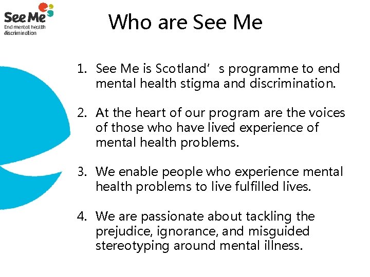 Who are See Me 1. See Me is Scotland’s programme to end mental health