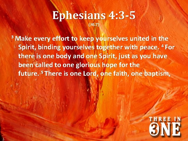 Ephesians 4: 3 -5 (NLT) 3 Make every effort to keep yourselves united in