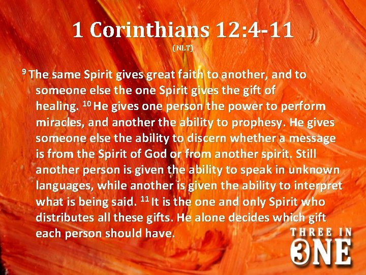 1 Corinthians 12: 4 -11 (NLT) 9 The same Spirit gives great faith to