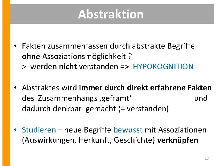 Abstraktion • Fakten zusammenfassen durch abstrakte Begriffe ohne Assoziationsmöglichkeit ? > werden nicht verstanden