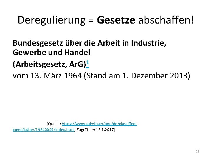 Deregulierung = Gesetze abschaffen! Bundesgesetz über die Arbeit in Industrie, Gewerbe und Handel (Arbeitsgesetz,