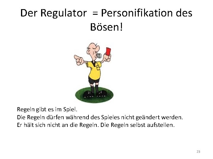 Der Regulator = Personifikation des Bösen! Regeln gibt es im Spiel. Die Regeln dürfen