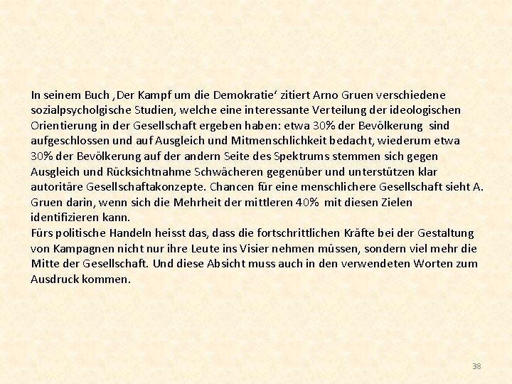 In seinem Buch ‚Der Kampf um die Demokratie‘ zitiert Arno Gruen verschiedene sozialpsycholgische Studien,