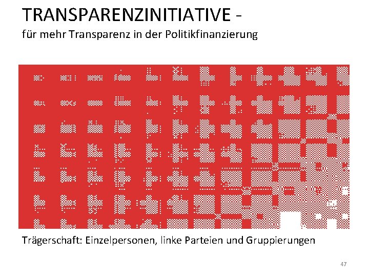 TRANSPARENZINITIATIVE - für mehr Transparenz in der Politikfinanzierung Trägerschaft: Einzelpersonen, linke Parteien und Gruppierungen