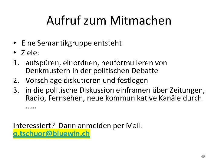 Aufruf zum Mitmachen • Eine Semantikgruppe entsteht • Ziele: 1. aufspüren, einordnen, neuformulieren von