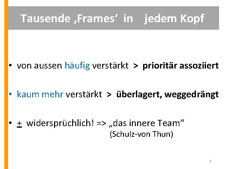 Tausende ‚Frames‘ in jedem Kopf • von aussen häufig verstärkt > prioritär assoziiert •