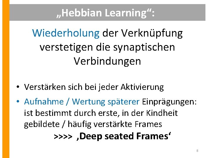 „Hebbian Learning“: Wiederholung der Verknüpfung verstetigen die synaptischen Verbindungen • Verstärken sich bei jeder