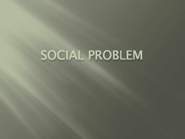 SOCIAL PROBLEM 