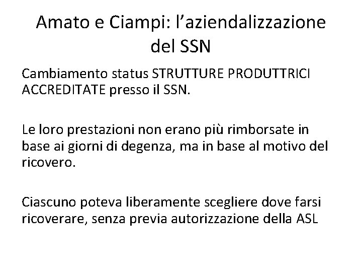 Amato e Ciampi: l’aziendalizzazione del SSN Cambiamento status STRUTTURE PRODUTTRICI ACCREDITATE presso il SSN. Amato e Ciampi: l’aziendalizzazione del SSN Cambiamento status STRUTTURE PRODUTTRICI ACCREDITATE presso il SSN.