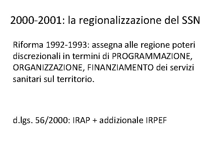 2000 -2001: la regionalizzazione del SSN Riforma 1992 -1993: assegna alle regione poteri discrezionali 2000 -2001: la regionalizzazione del SSN Riforma 1992 -1993: assegna alle regione poteri discrezionali