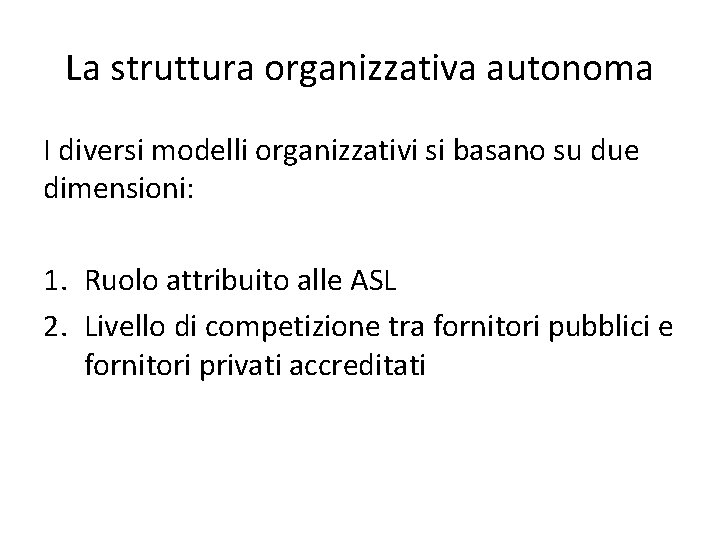 La struttura organizzativa autonoma I diversi modelli organizzativi si basano su due dimensioni: 1. La struttura organizzativa autonoma I diversi modelli organizzativi si basano su due dimensioni: 1.