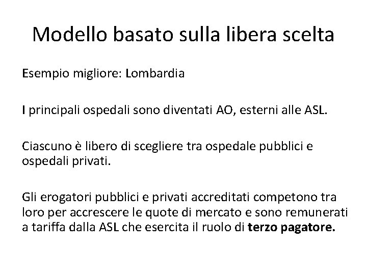 Modello basato sulla libera scelta Esempio migliore: Lombardia I principali ospedali sono diventati AO, Modello basato sulla libera scelta Esempio migliore: Lombardia I principali ospedali sono diventati AO,