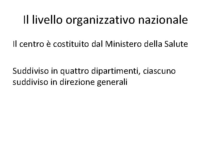Il livello organizzativo nazionale Il centro è costituito dal Ministero della Salute Suddiviso in Il livello organizzativo nazionale Il centro è costituito dal Ministero della Salute Suddiviso in