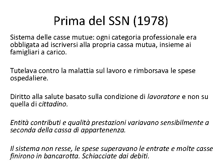 Prima del SSN (1978) Sistema delle casse mutue: ogni categoria professionale era obbligata ad Prima del SSN (1978) Sistema delle casse mutue: ogni categoria professionale era obbligata ad