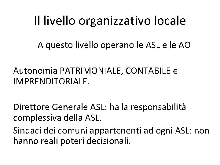 Il livello organizzativo locale A questo livello operano le ASL e le AO Autonomia Il livello organizzativo locale A questo livello operano le ASL e le AO Autonomia