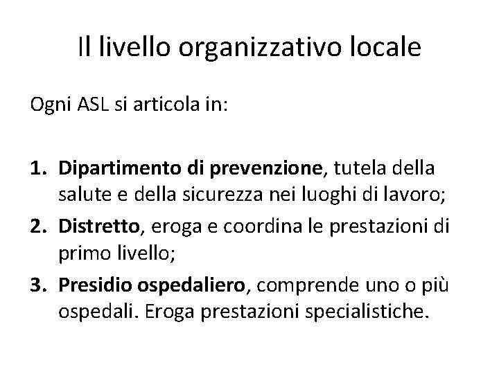 Il livello organizzativo locale Ogni ASL si articola in: 1. Dipartimento di prevenzione, tutela Il livello organizzativo locale Ogni ASL si articola in: 1. Dipartimento di prevenzione, tutela
