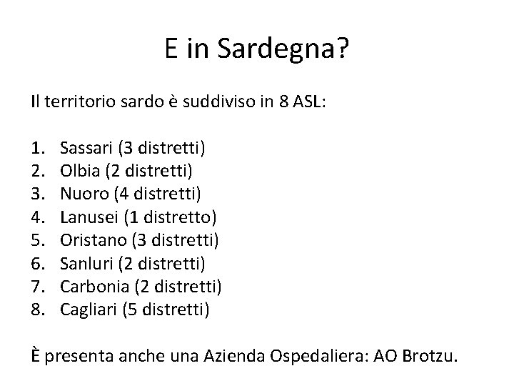 E in Sardegna? Il territorio sardo è suddiviso in 8 ASL: 1. 2. 3. E in Sardegna? Il territorio sardo è suddiviso in 8 ASL: 1. 2. 3.