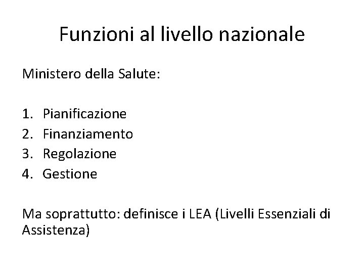 Funzioni al livello nazionale Ministero della Salute: 1. 2. 3. 4. Pianificazione Finanziamento Regolazione Funzioni al livello nazionale Ministero della Salute: 1. 2. 3. 4. Pianificazione Finanziamento Regolazione