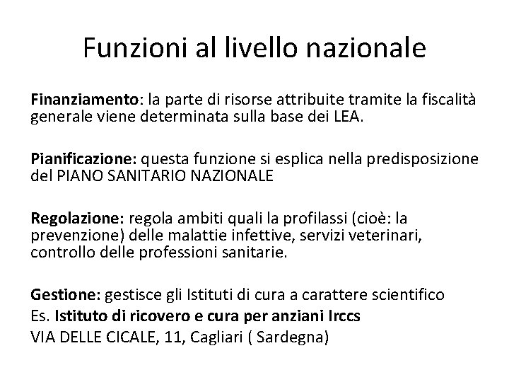 Funzioni al livello nazionale Finanziamento: la parte di risorse attribuite tramite la fiscalità generale Funzioni al livello nazionale Finanziamento: la parte di risorse attribuite tramite la fiscalità generale