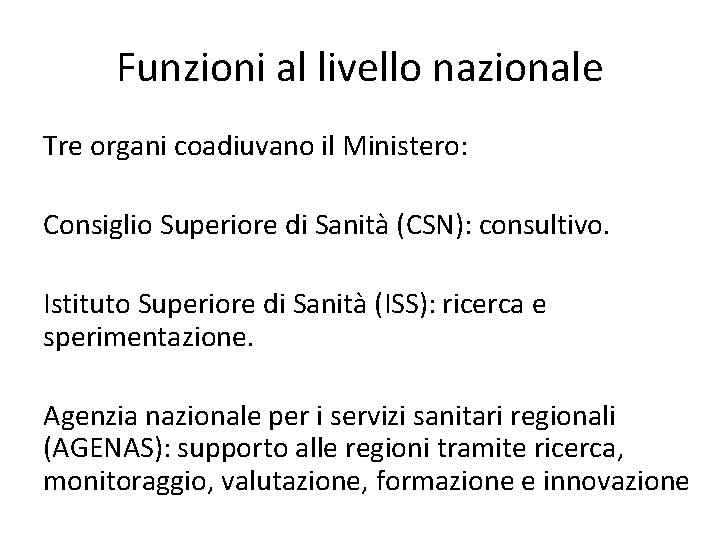 Funzioni al livello nazionale Tre organi coadiuvano il Ministero: Consiglio Superiore di Sanità (CSN): Funzioni al livello nazionale Tre organi coadiuvano il Ministero: Consiglio Superiore di Sanità (CSN):