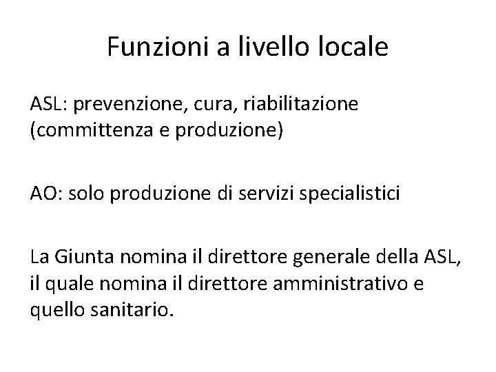 Funzioni a livello locale ASL: prevenzione, cura, riabilitazione (committenza e produzione) AO: solo produzione Funzioni a livello locale ASL: prevenzione, cura, riabilitazione (committenza e produzione) AO: solo produzione
