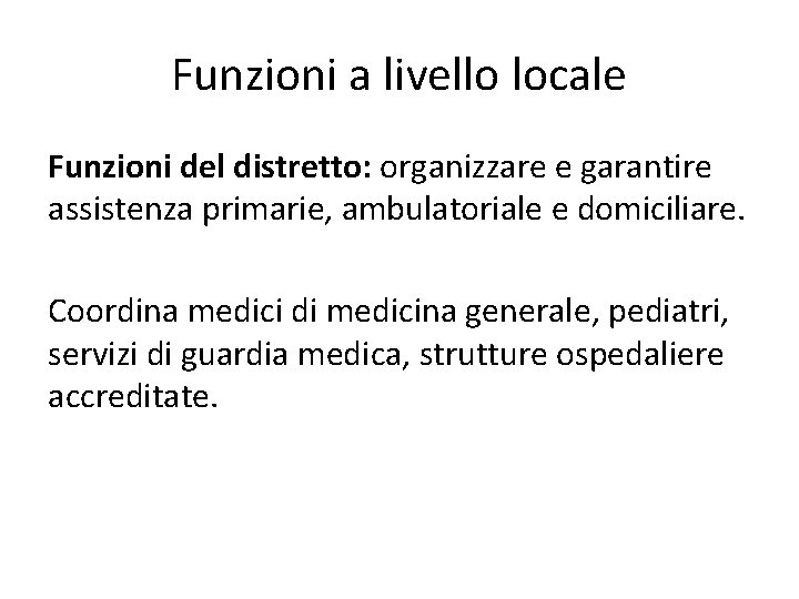 Funzioni a livello locale Funzioni del distretto: organizzare e garantire assistenza primarie, ambulatoriale e Funzioni a livello locale Funzioni del distretto: organizzare e garantire assistenza primarie, ambulatoriale e