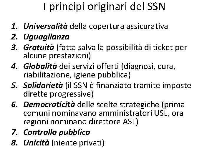 I principi originari del SSN 1. Universalità della copertura assicurativa 2. Uguaglianza 3. Gratuità I principi originari del SSN 1. Universalità della copertura assicurativa 2. Uguaglianza 3. Gratuità