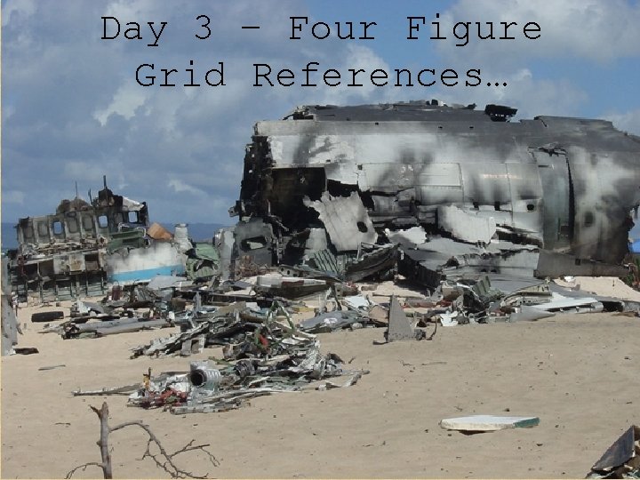 Day 3 – Four Figure Grid References… 