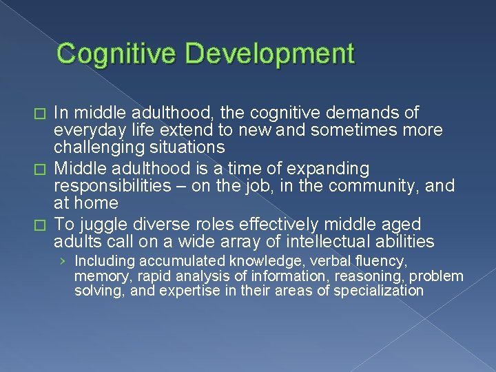 Cognitive Development In middle adulthood, the cognitive demands of everyday life extend to new